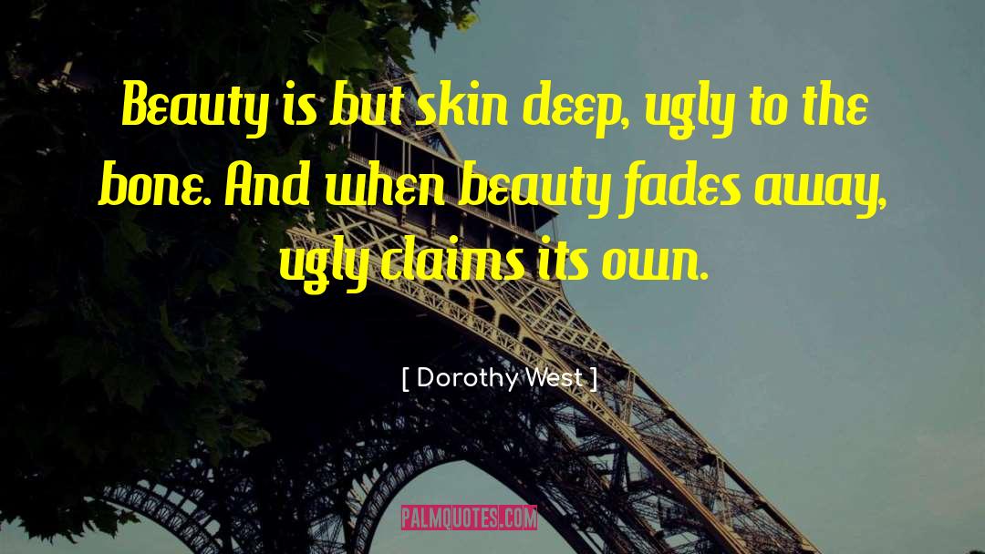 Dorothy West Quotes: Beauty is but skin deep,