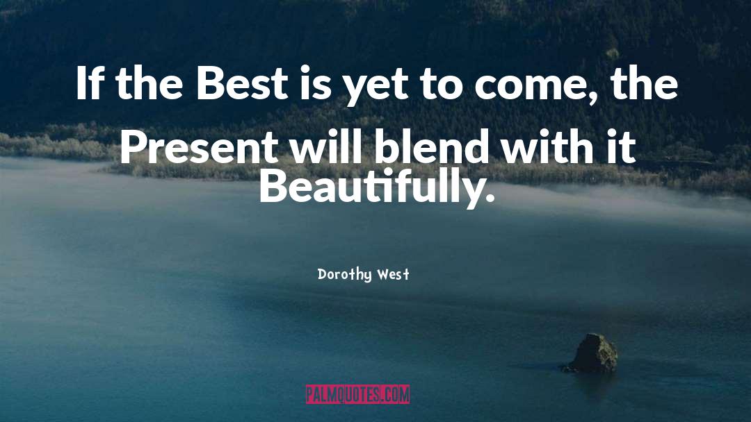 Dorothy West Quotes: If the Best is yet