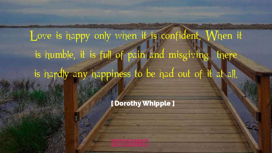 Dorothy Whipple Quotes: Love is happy only when