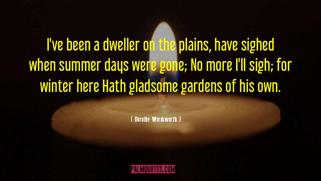 Dorothy Wordsworth Quotes: I've been a dweller on