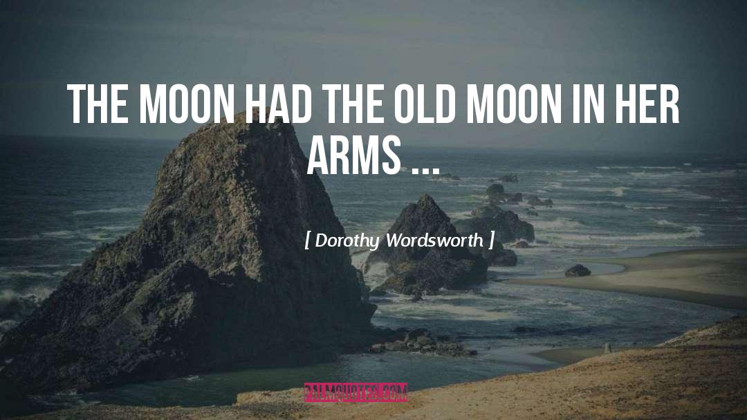 Dorothy Wordsworth Quotes: The moon had the old