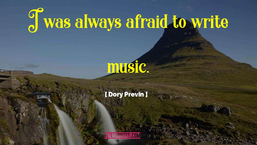 Dory Previn Quotes: I was always afraid to