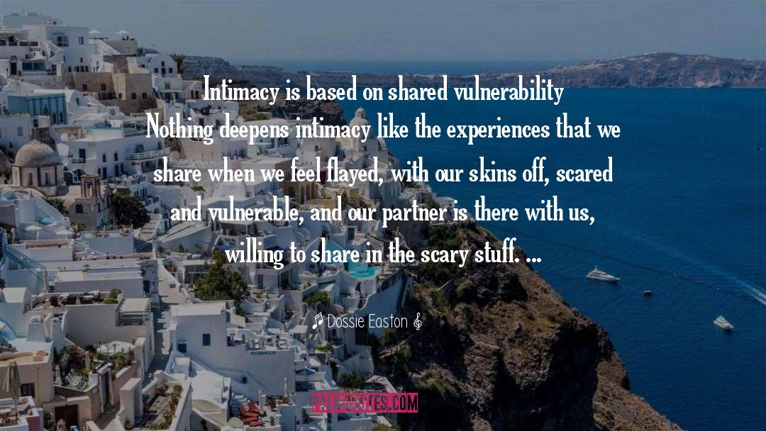 Dossie Easton Quotes: Intimacy is based on shared