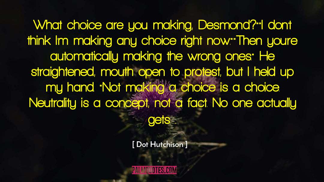 Dot Hutchison Quotes: What choice are you making,