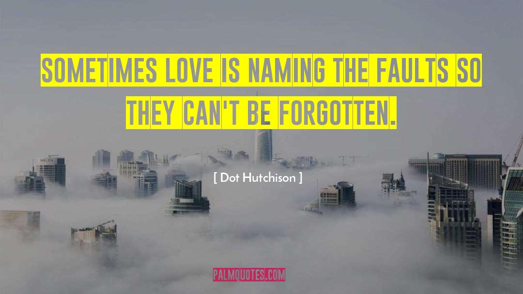 Dot Hutchison Quotes: Sometimes love is naming the