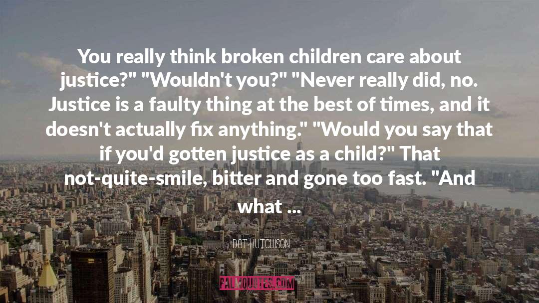 Dot Hutchison Quotes: You really think broken children