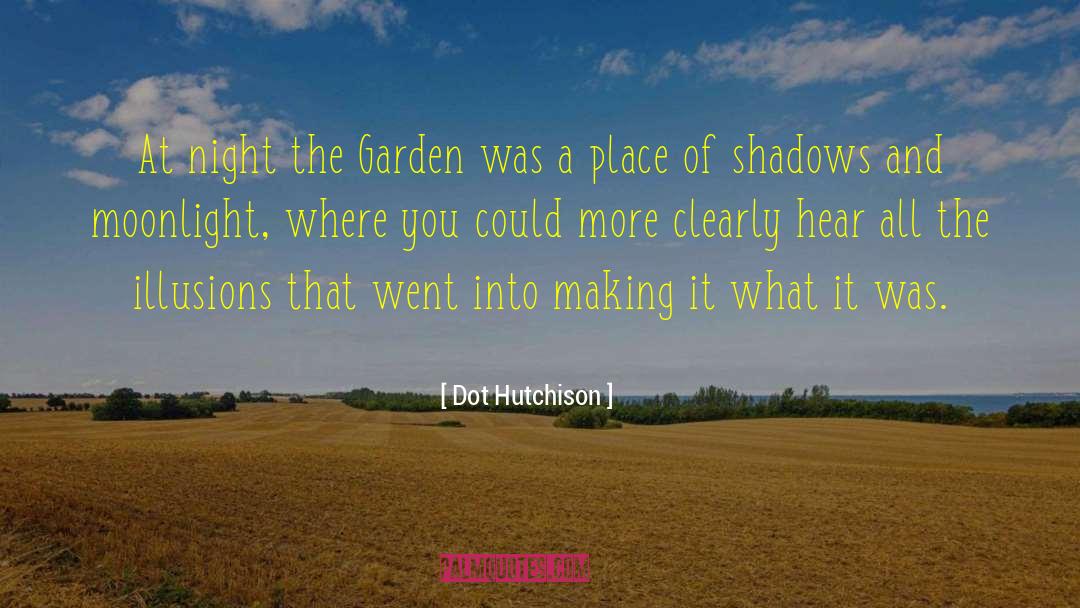 Dot Hutchison Quotes: At night the Garden was