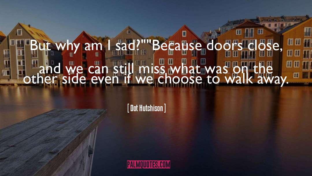 Dot Hutchison Quotes: But why am I sad?