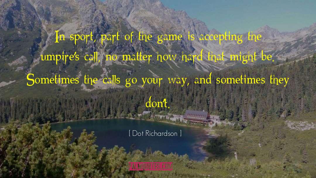 Dot Richardson Quotes: In sport, part of the