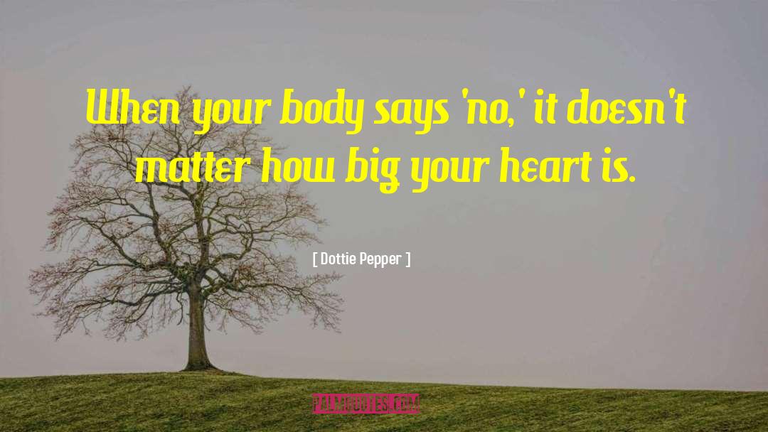 Dottie Pepper Quotes: When your body says 'no,'
