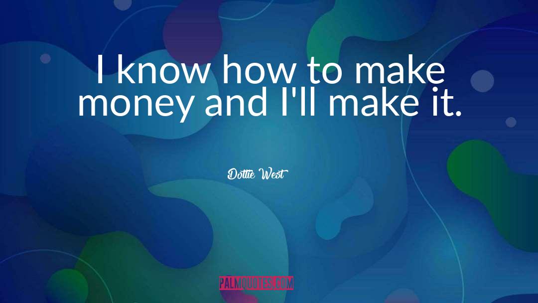 Dottie West Quotes: I know how to make