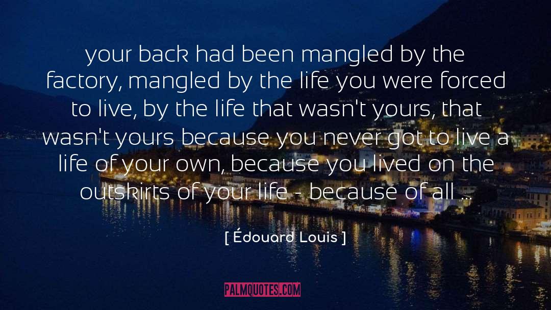 Édouard Louis Quotes: your back had been mangled