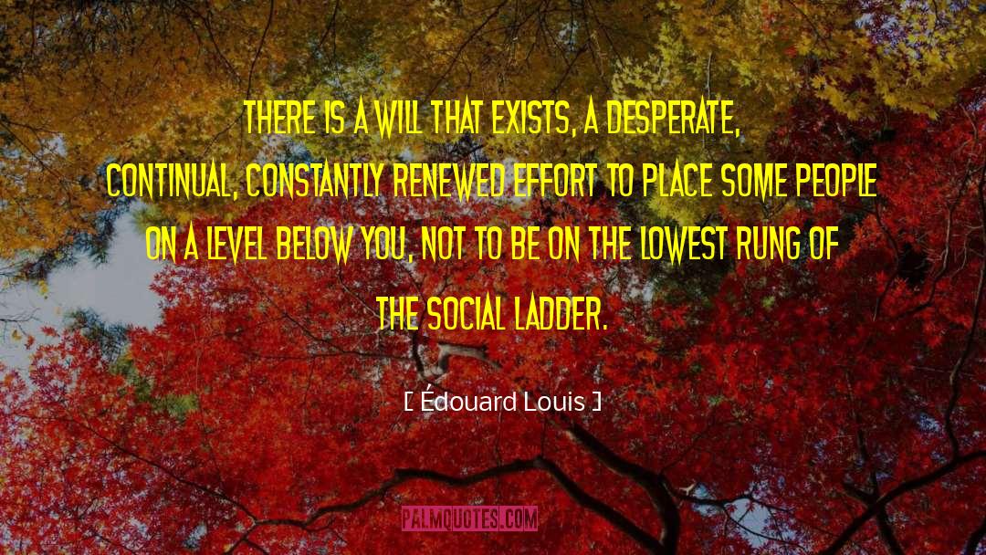 Édouard Louis Quotes: There is a will that
