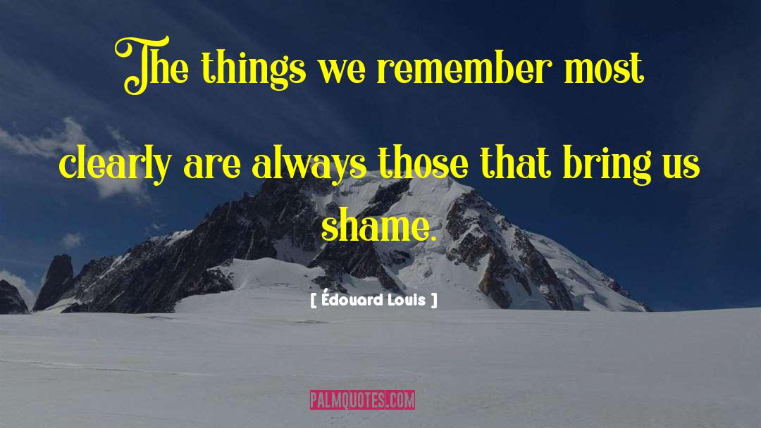 Édouard Louis Quotes: The things we remember most