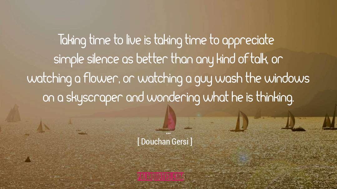 Douchan Gersi Quotes: Taking time to live is