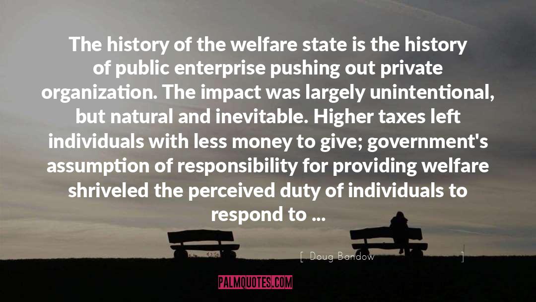 Doug Bandow Quotes: The history of the welfare