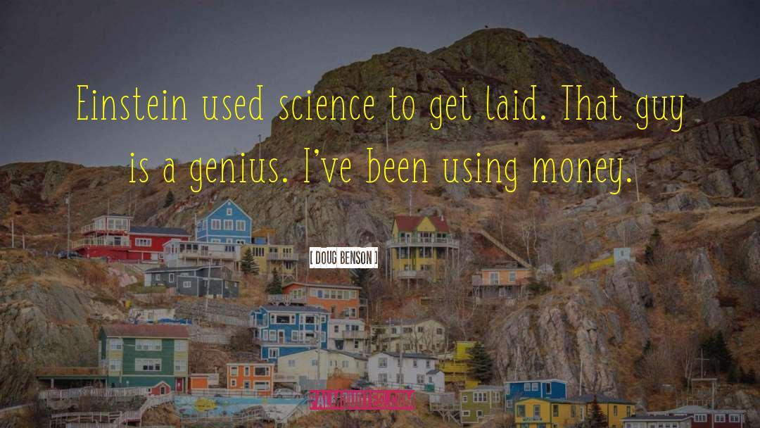 Doug Benson Quotes: Einstein used science to get