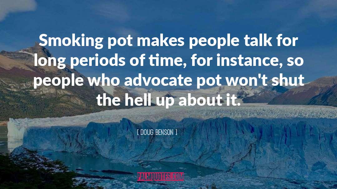 Doug Benson Quotes: Smoking pot makes people talk