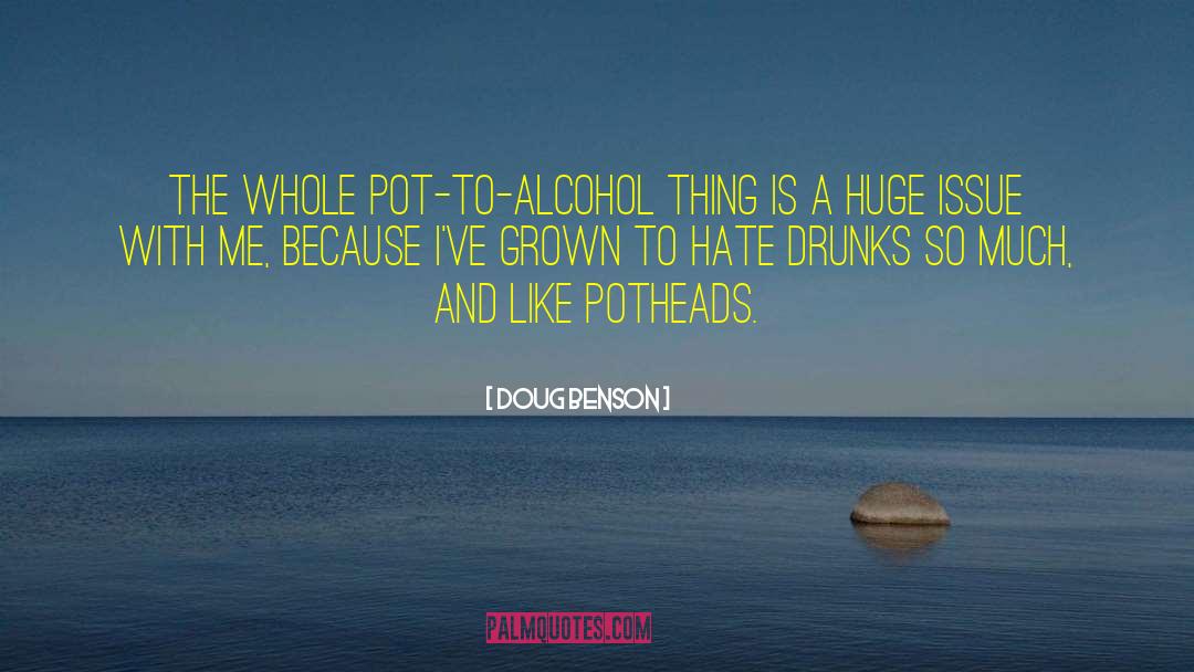 Doug Benson Quotes: The whole pot-to-alcohol thing is