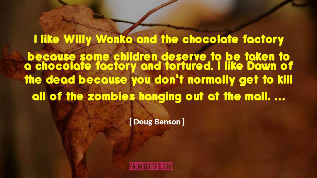 Doug Benson Quotes: I like Willy Wonka and
