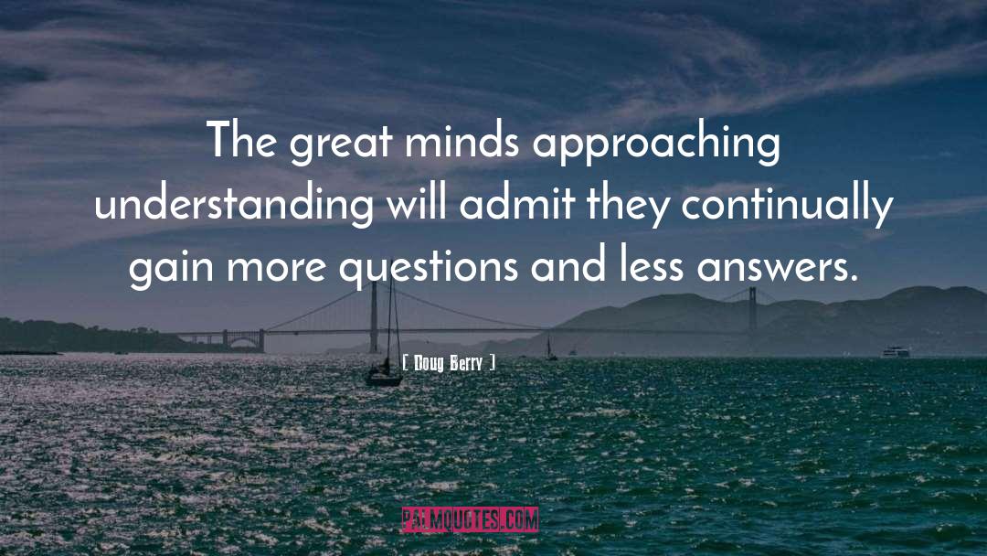 Doug Berry Quotes: The great minds approaching understanding