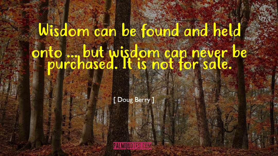 Doug Berry Quotes: Wisdom can be found and