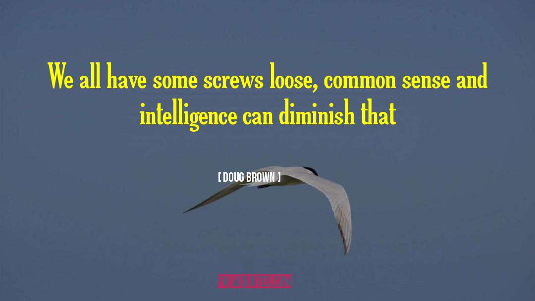 Doug Brown Quotes: We all have some screws