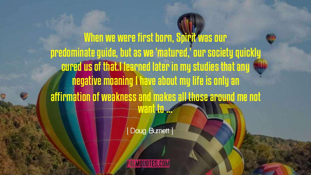 Doug Burnett Quotes: When we were first born,