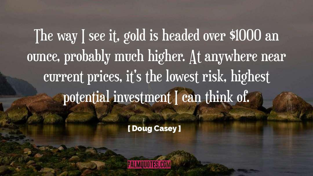 Doug Casey Quotes: The way I see it,