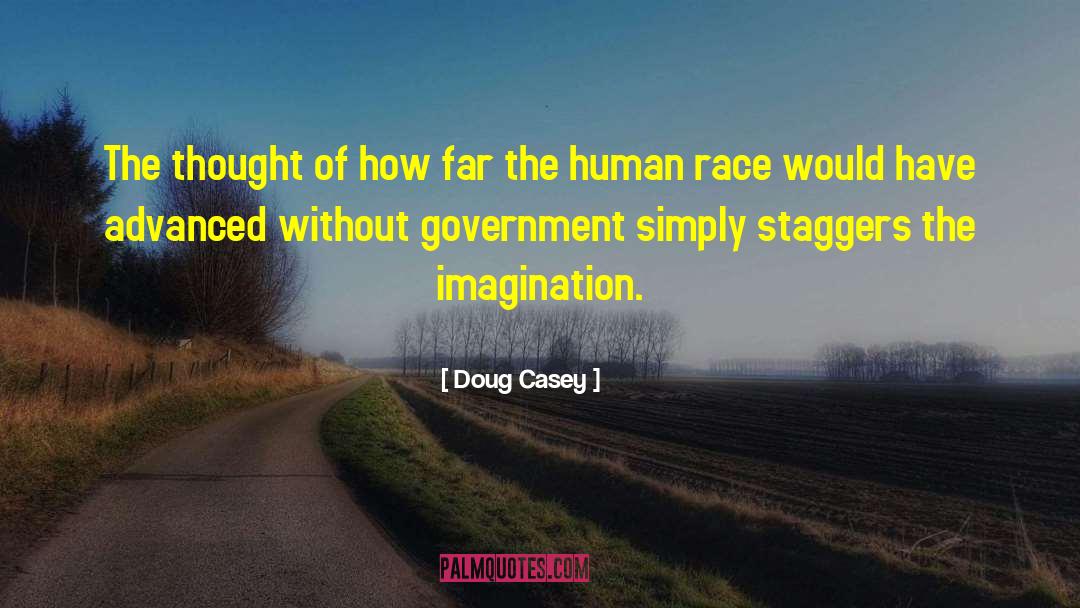 Doug Casey Quotes: The thought of how far
