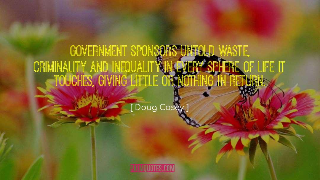 Doug Casey Quotes: Government sponsors untold waste, criminality