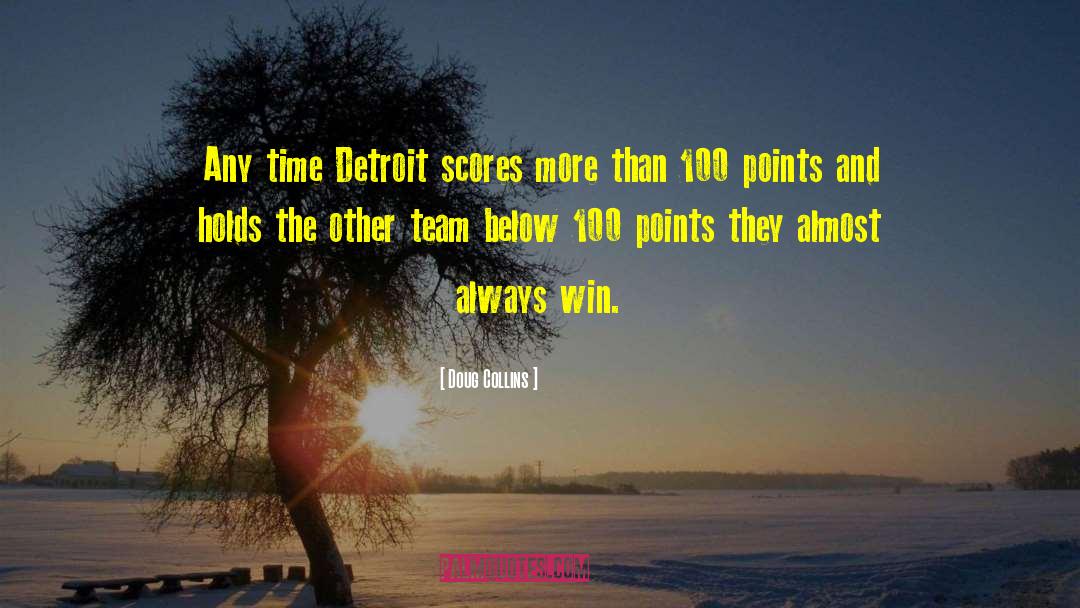 Doug Collins Quotes: Any time Detroit scores more