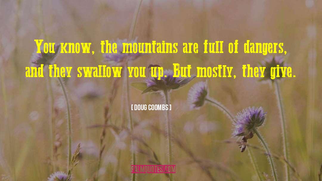 Doug Coombs Quotes: You know, the mountains are