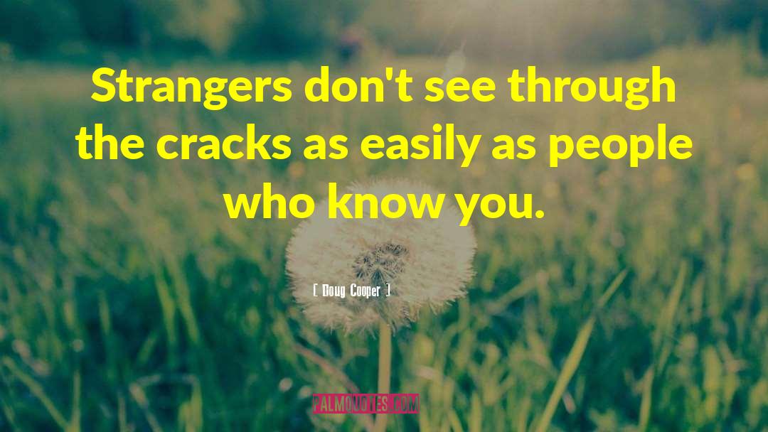 Doug Cooper Quotes: Strangers don't see through the