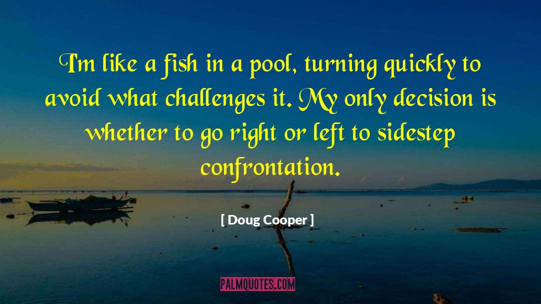 Doug Cooper Quotes: I'm like a fish in