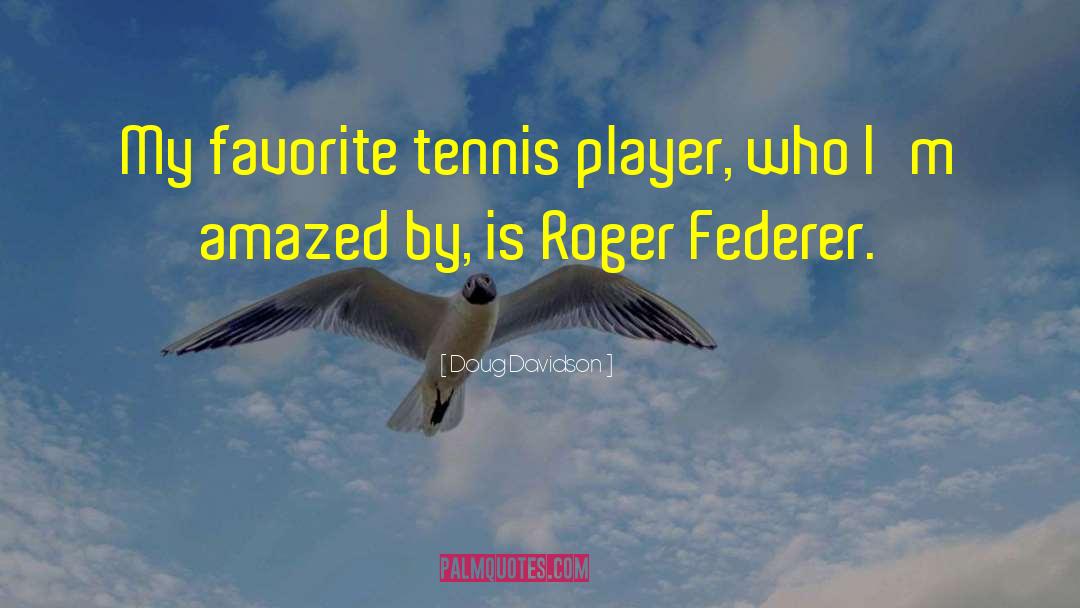 Doug Davidson Quotes: My favorite tennis player, who