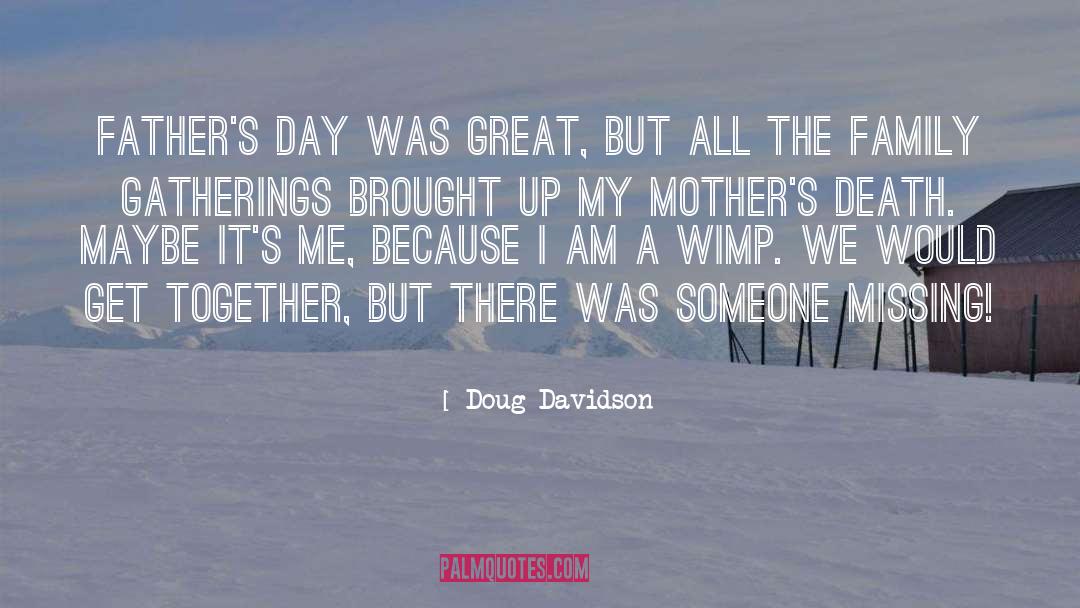 Doug Davidson Quotes: Father's Day was great, but