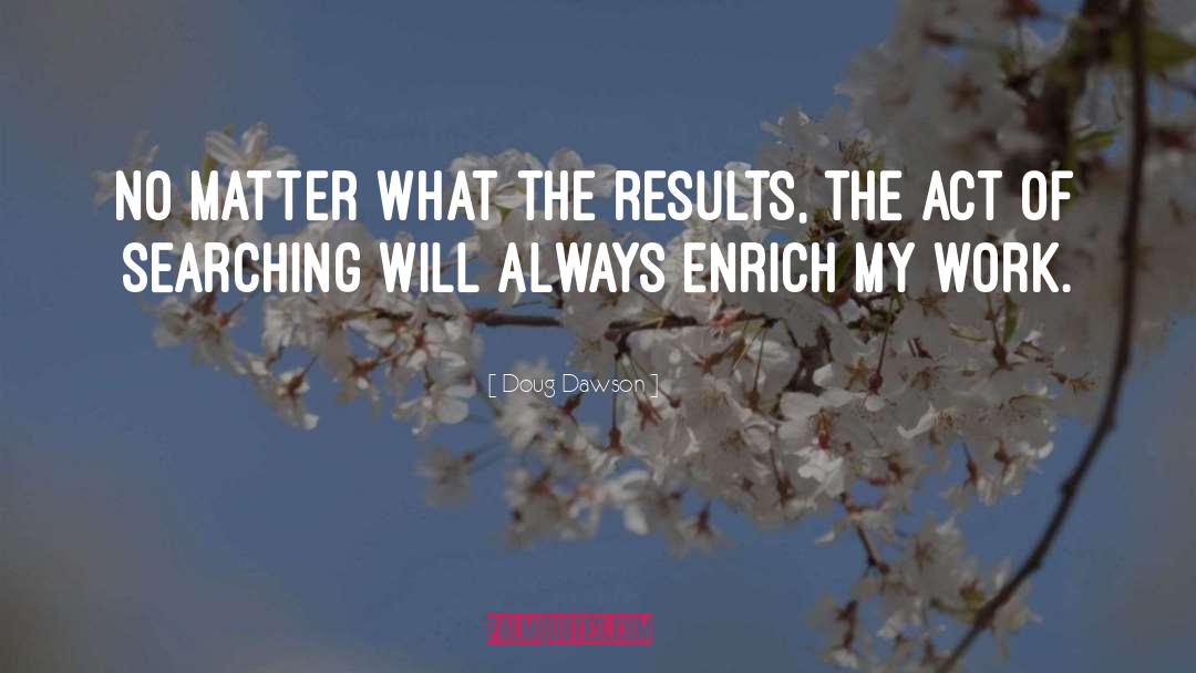 Doug Dawson Quotes: No matter what the results,