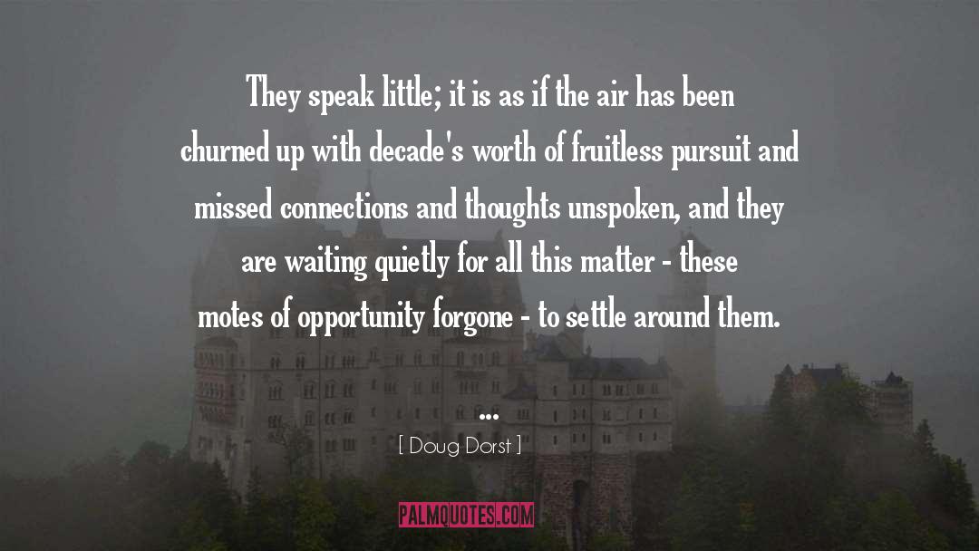 Doug Dorst Quotes: They speak little; it is