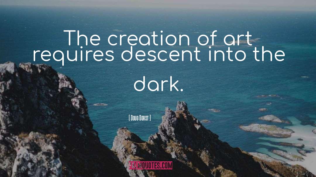 Doug Dorst Quotes: The creation of art requires