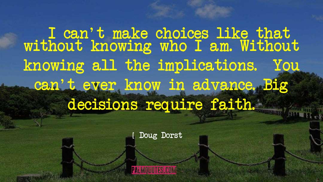 Doug Dorst Quotes: - I can't make choices