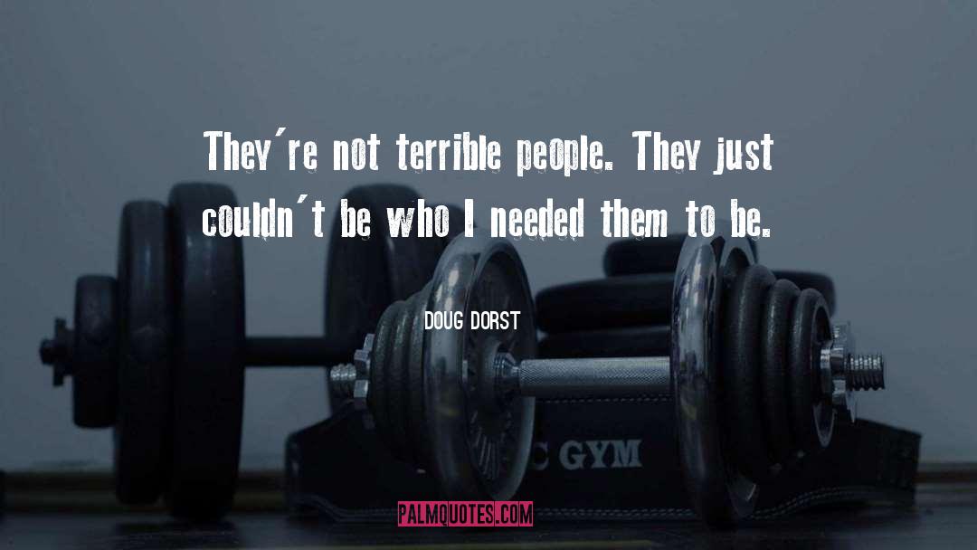 Doug Dorst Quotes: They're not terrible people. They