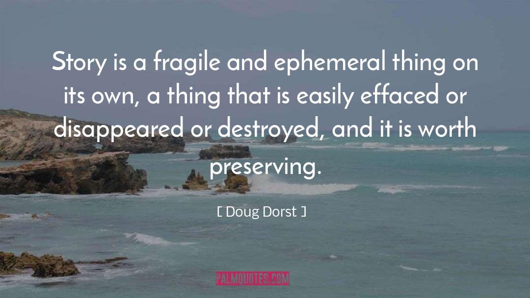 Doug Dorst Quotes: Story is a fragile and