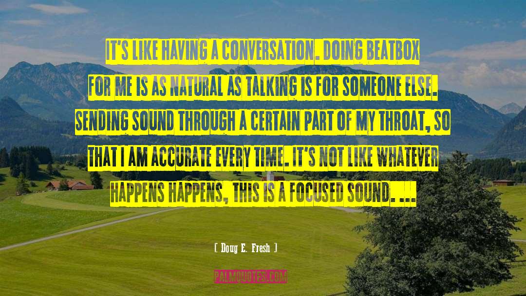 Doug E. Fresh Quotes: It's like having a conversation.