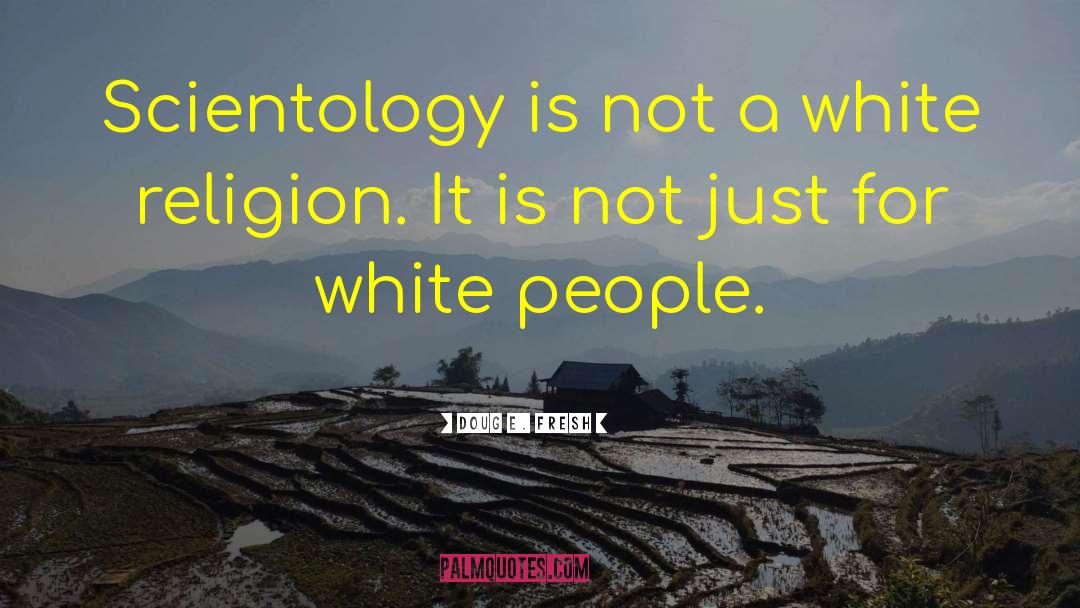 Doug E. Fresh Quotes: Scientology is not a white