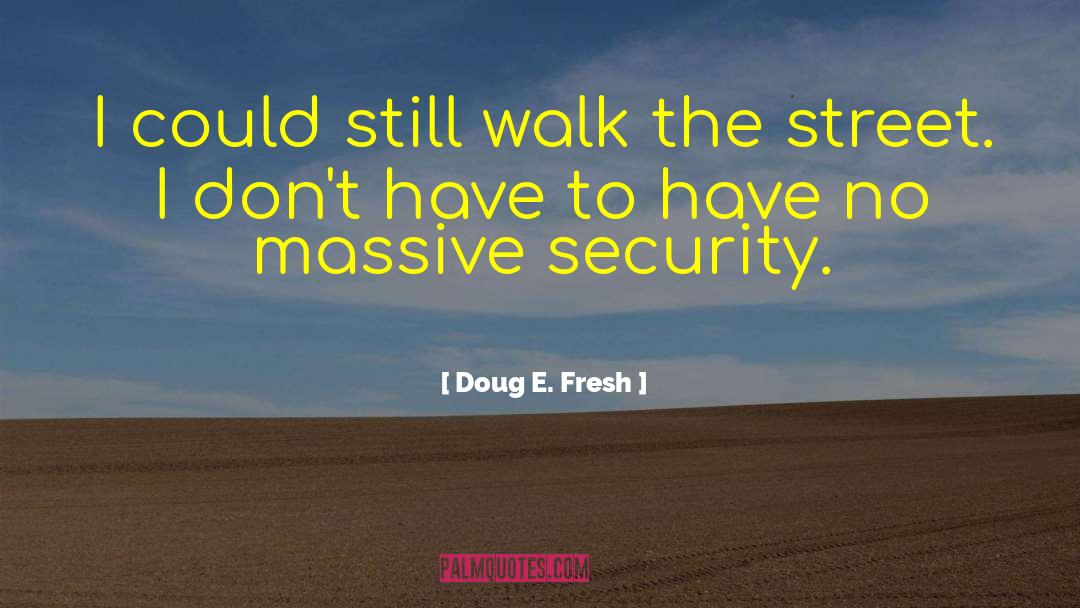 Doug E. Fresh Quotes: I could still walk the