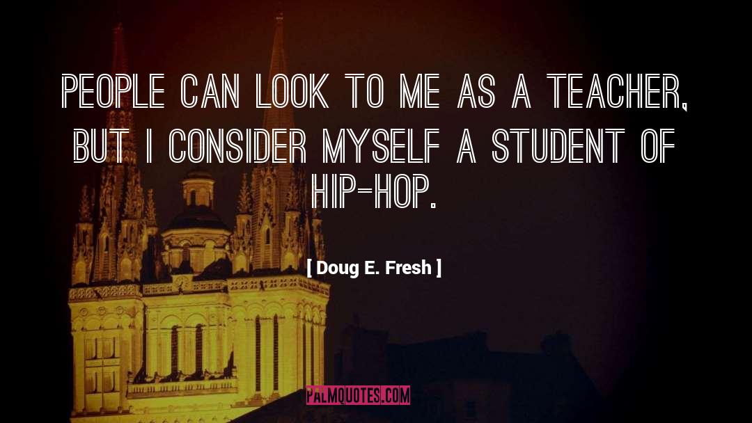 Doug E. Fresh Quotes: People can look to me