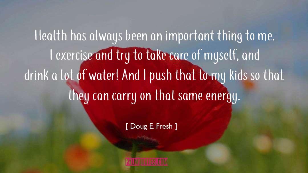 Doug E. Fresh Quotes: Health has always been an