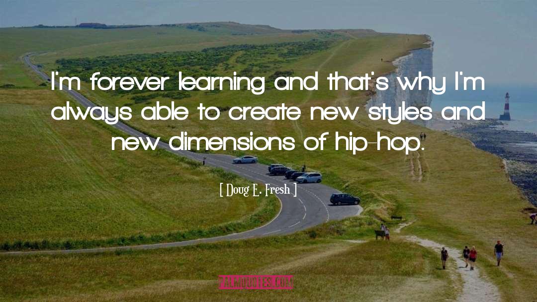 Doug E. Fresh Quotes: I'm forever learning and that's