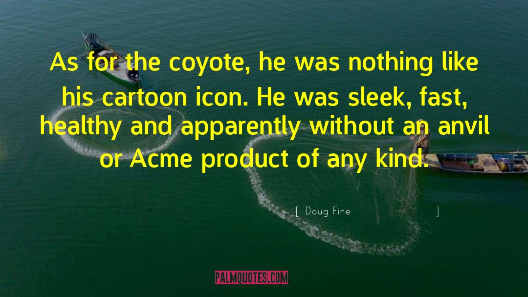 Doug Fine Quotes: As for the coyote, he